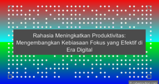 Kebiasaan Fokus Produktif